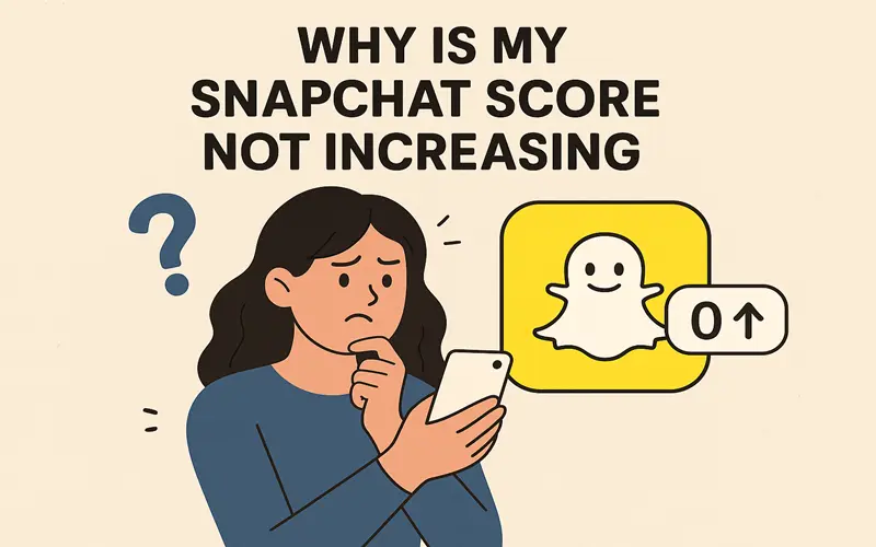 Why Is My Snapchat Score Not Increasing